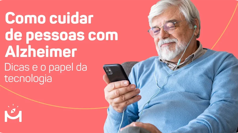Como cuidar de pessoas com Alzheimer e o papel da tecnologia